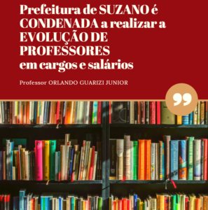 Leia mais sobre o artigo PREFEITURA DE SUZANO É CONDENADA A REALIZAR A EVOLUÇÃO DE PROFESSORES EM CARGOS E SALÁRIOS