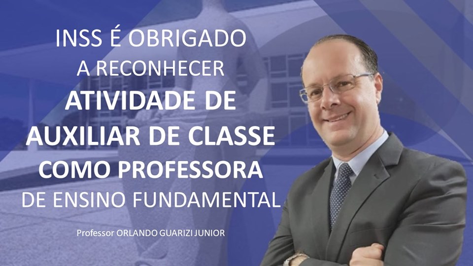 You are currently viewing INSS É OBRIGADO A RECONHECER ATIVIDADE DE AUXILIAR DE CLASSE COMO PROFESSORA DE ENSINO FUNDAMENTAL