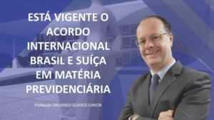 Leia mais sobre o artigo ESTÁ VIGENTE O ACORDO INTERNACIONAL BRASIL E SUÍÇA EM MATÉRIA PREVIDENCIÁRIA