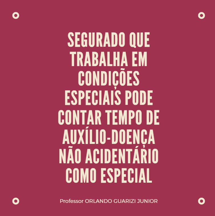 No momento, você está visualizando SEGURADO QUE TRABALHA EM CONDIÇÕES ESPECIAIS PODE CONTAR TEMPO DE AUXÍLIO-DOENÇA NÃO ACIDENTÁRIO COMO ESPECIAL
