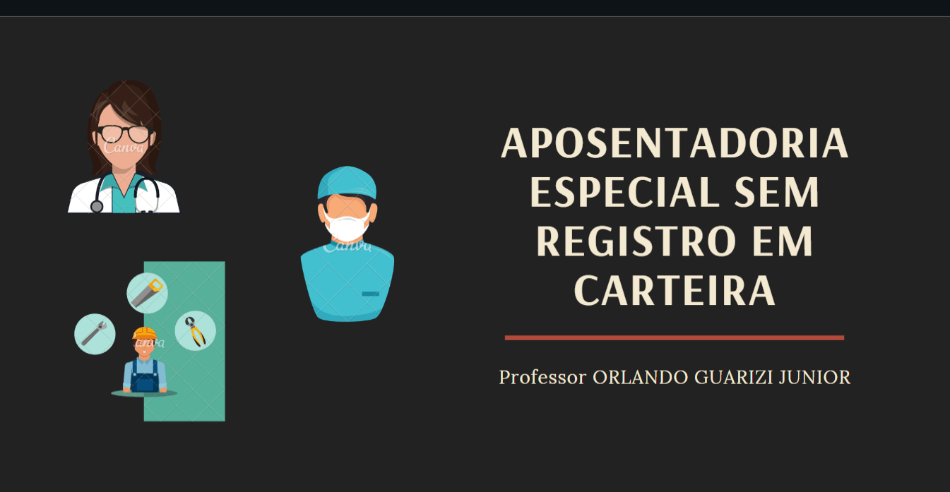 No momento, você está visualizando APOSENTADORIA ESPECIAL SEM REGISTRO EM CARTEIRA