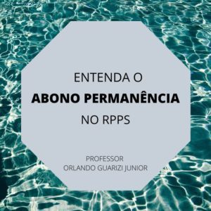 Leia mais sobre o artigo ABONO PERMANÊNCIA – no RPPS