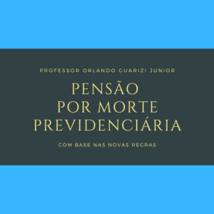 Leia mais sobre o artigo PENSÃO POR MORTE PREVIDENCIÁRIA