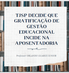 Leia mais sobre o artigo INCIDÊNCIA DA GRATIFICAÇÃO DE GESTÃO EDUCACIONAL NA APOSENTADORIA