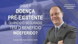 Leia mais sobre o artigo DOENÇA PRÉ-EXISTENTE EM BENEFÍCIOS INCAPACITANTES NO INSS