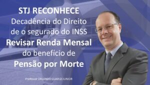 Leia mais sobre o artigo STJ reconhece decadência do direito de o segurado do INSS revisar renda mensal do benefício de pensão por morte