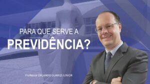 Leia mais sobre o artigo PARA QUE SERVE A PREVIDÊNCIA?