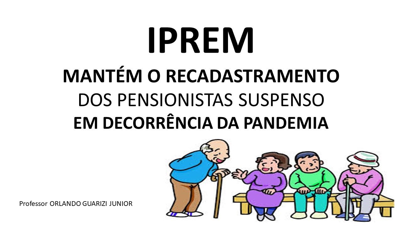 No momento, você está visualizando IPREM MANTÉM O RECADASTRAMENTO DOS PENSIONISTAS SUSPENSO EM DECORRÊNCIA DA PANDEMIA