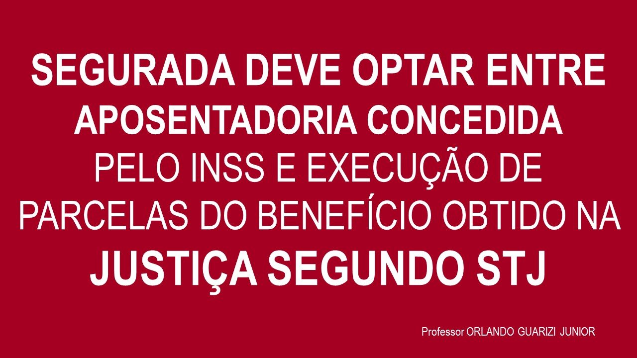 No momento, você está visualizando Segurada deve optar entre aposentadoria concedida pelo INSS e execução de parcelas do benefício obtido na Justiça segundo o STJ