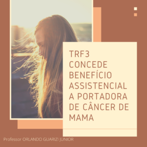 Read more about the article TRF3 CONCEDE BENEFÍCIO ASSISTENCIAL A PORTADORA DE CÂNCER DE MAMA