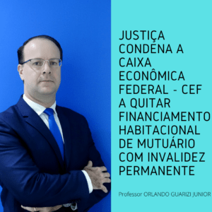 Leia mais sobre o artigo APOSENTADO POR INVALIDEZ TEM IMÓVEL FINANCIADO PELA CAIXA ECONÔMICA FEDERAL – CEF QUITADO