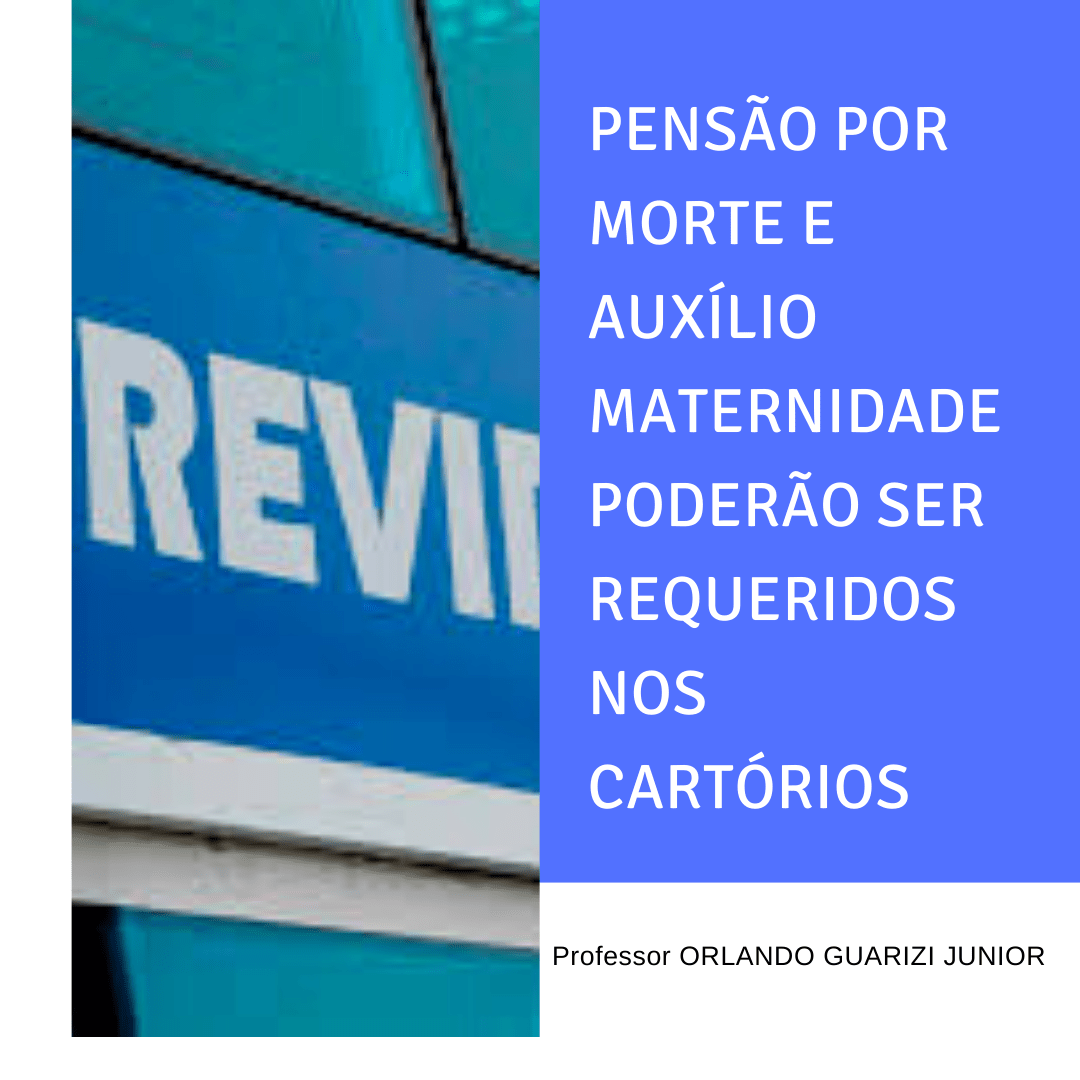 Leia mais sobre o artigo PENSÃO POR MORTE E AUXÍLIO MATERNIDADE PODERÃO SER REQUERIDOS NOS CARTÓRIOS