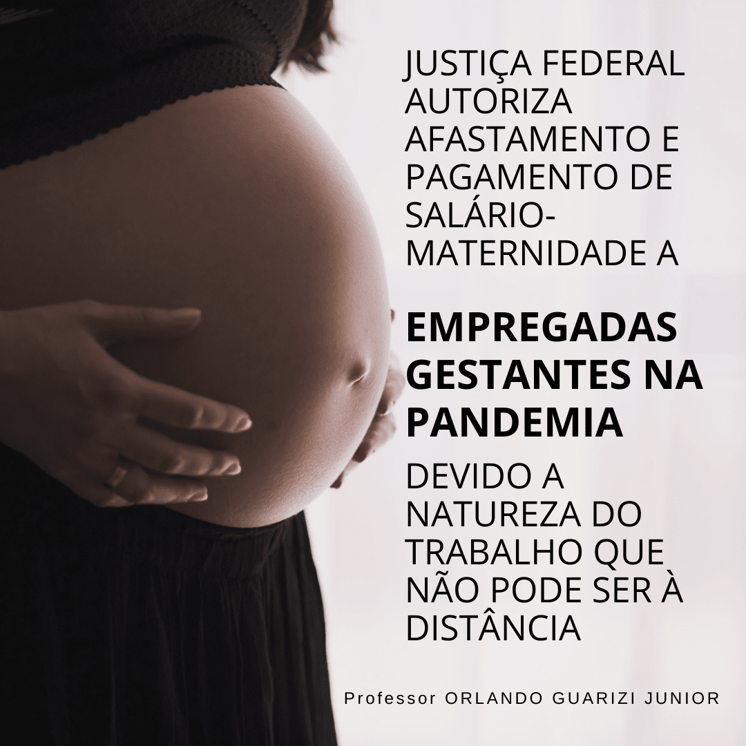 Leia mais sobre o artigo JUSTIÇA FEDERAL AUTORIZA AFASTAMENTO E PAGAMENTO DE SALÁRIO-MATERNIDADE A EMPREGADAS GESTANTES NA PANDEMIA DEVIDO A NATUREZA DO TRABALHO QUE NÃO PODE SER À DISTÂNCIA