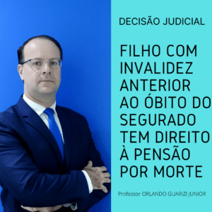 Leia mais sobre o artigo FILHO COM INVALIDEZ ANTERIOR AO ÓBITO DO SEGURADO TEM DIREITO À PENSÃO POR MORTE SEGUNDO O TRF