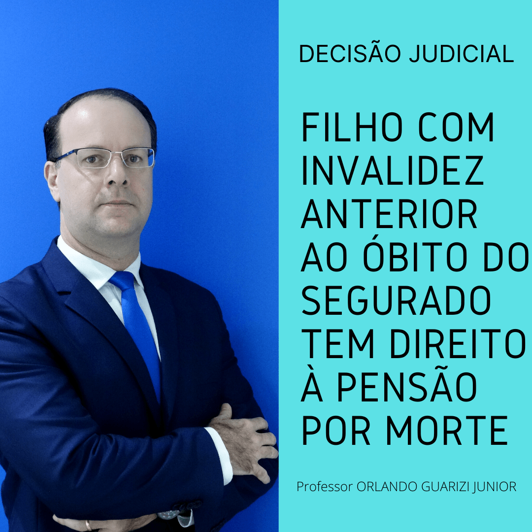 Leia mais sobre o artigo FILHO COM INVALIDEZ ANTERIOR AO ÓBITO DO SEGURADO TEM DIREITO À PENSÃO POR MORTE SEGUNDO O TRF