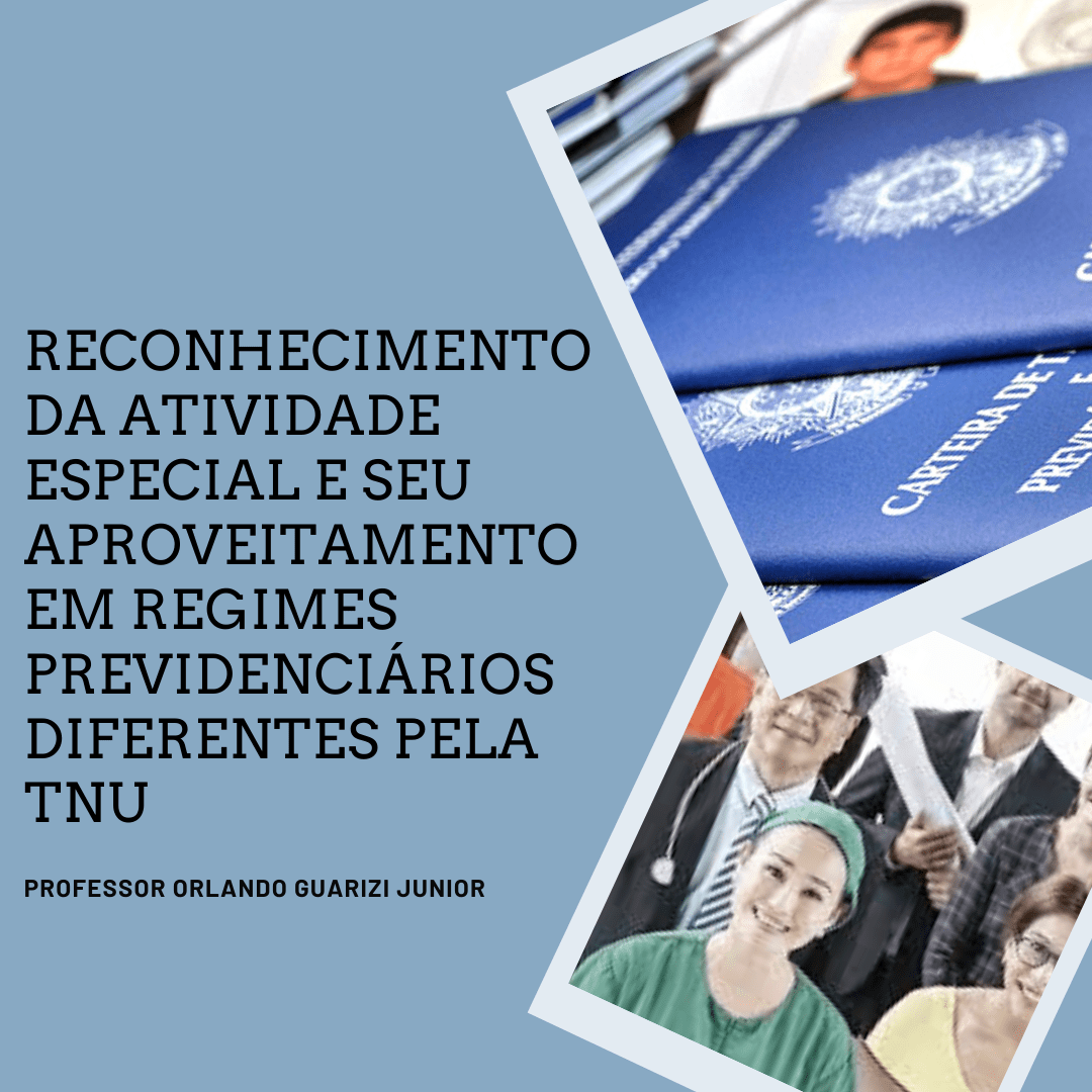 Leia mais sobre o artigo TNU RECONHECE ATIVIDADE ESPECIAL ENTRE REGIMES DIFERENTES