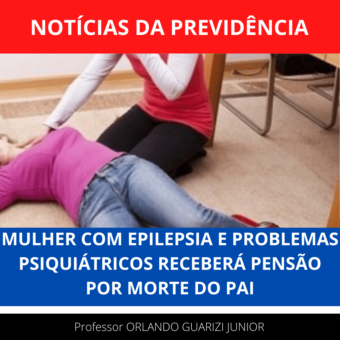 Leia mais sobre o artigo MULHER COM EPILEPSIA E PROBLEMAS PSIQUIÁTRICOS RECEBERÁ PENSÃO POR MORTE DO PAI