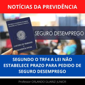 Leia mais sobre o artigo SEGUNDO O TRF4 A LEI NÃO ESTABELECE PRAZO PARA PEDIDO DE SEGURO DESEMPREGO
