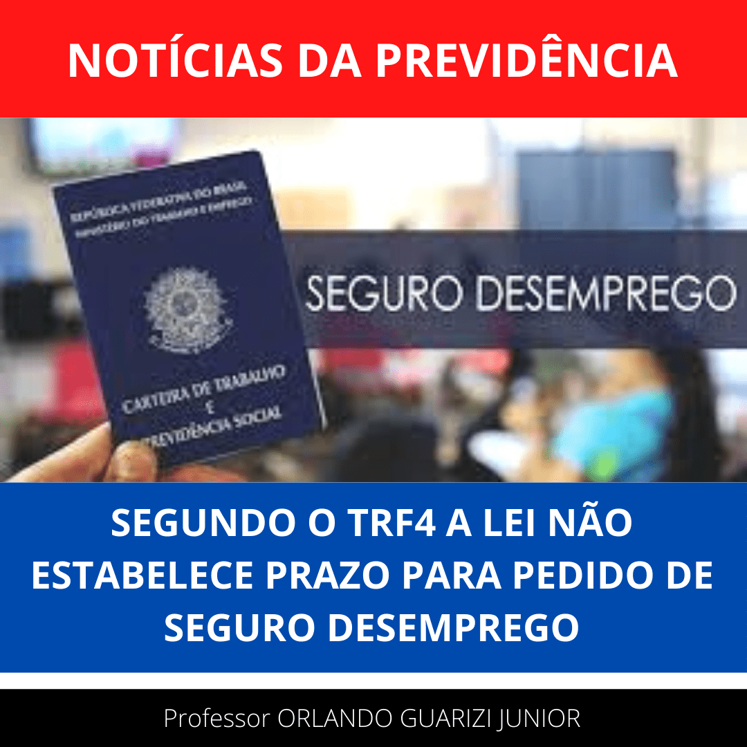 Leia mais sobre o artigo SEGUNDO O TRF4 A LEI NÃO ESTABELECE PRAZO PARA PEDIDO DE SEGURO DESEMPREGO