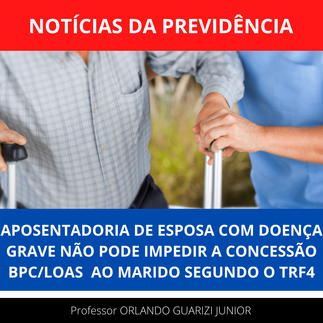Leia mais sobre o artigo APOSENTADORIA DE ESPOSA COM DOENÇA GRAVE NÃO PODE IMPEDIR A CONCESSÃO DE BENEFÍCIO ASSISTENCIAL AO MARIDO SEGUNDO O TRF4