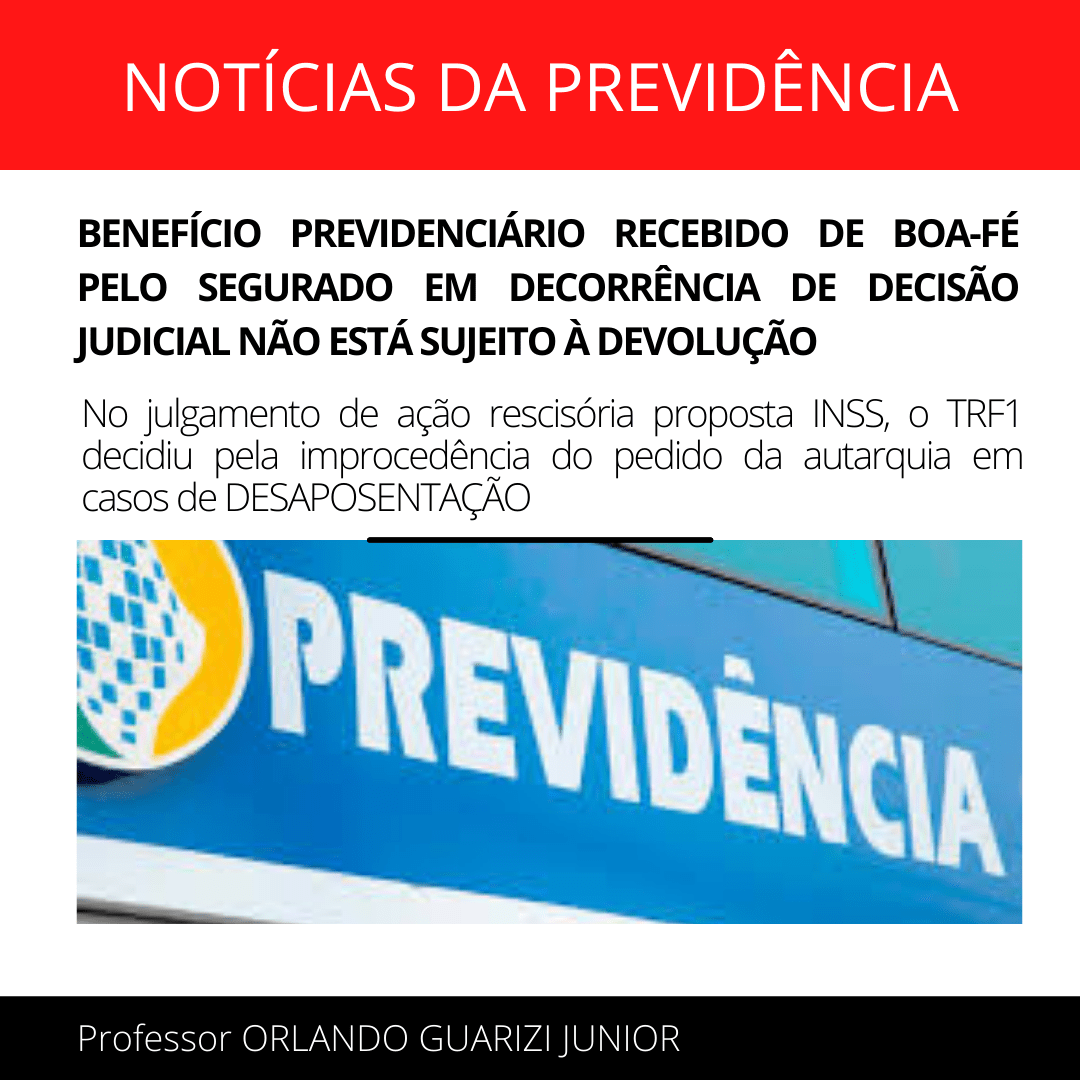 Leia mais sobre o artigo BENEFÍCIO PREVIDENCIÁRIO RECEBIDO DE BOA-FÉ PELO SEGURADO EM DECORRÊNCIA DE DECISÃO JUDICIAL NÃO ESTÁ SUJEITO À DEVOLUÇÃO