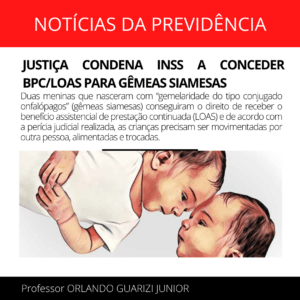Leia mais sobre o artigo JUSTIÇA CONDENA INSS A CONCEDER BPC/LOAS PARA GÊMEAS SIAMESAS