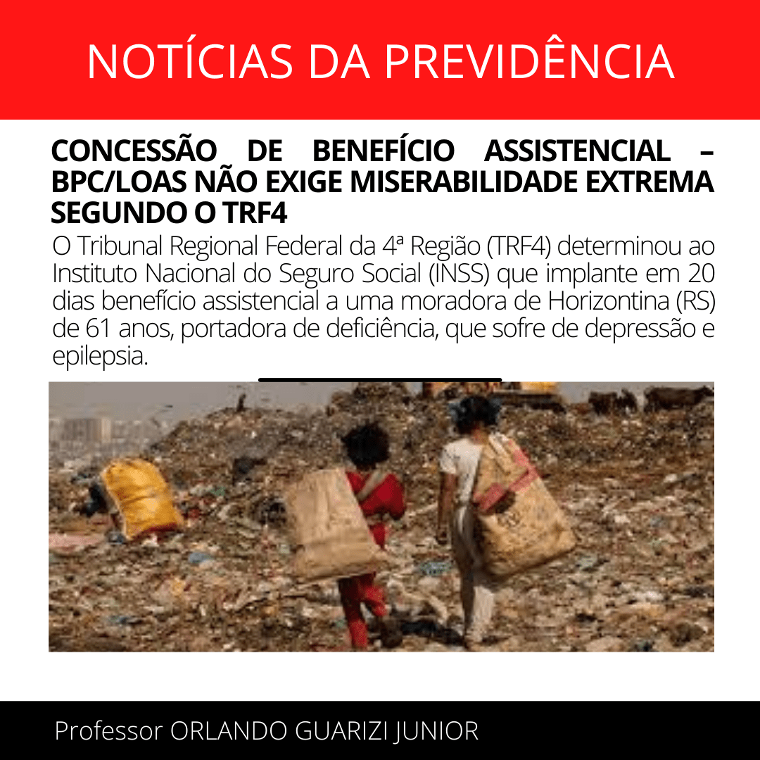 Leia mais sobre o artigo CONCESSÃO DE BENEFÍCIO ASSISTENCIAL – BPC/LOAS NÃO EXIGE MISERABILIDADE EXTREMA SEGUNDO O TRF4