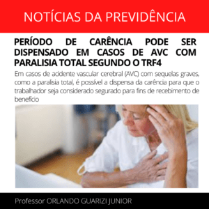 Leia mais sobre o artigo PERÍODO DE CARÊNCIA PODE SER DISPENSADO EM CASOS DE AVC COM PARALISIA TOTAL SEGUNDO O TRF4