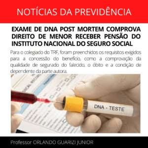 Leia mais sobre o artigo EXAME DE DNA COMPROVA DIREITO DE MENOR RECEBER PENSÃO POR MORTE