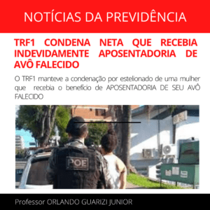 Leia mais sobre o artigo MULHER É CONDENADA POR ESTELIONATO QUALIFICADO APÓS RECEBER INDEVIDAMENTE APOSENTADORIA DE AVÔ FALECIDO