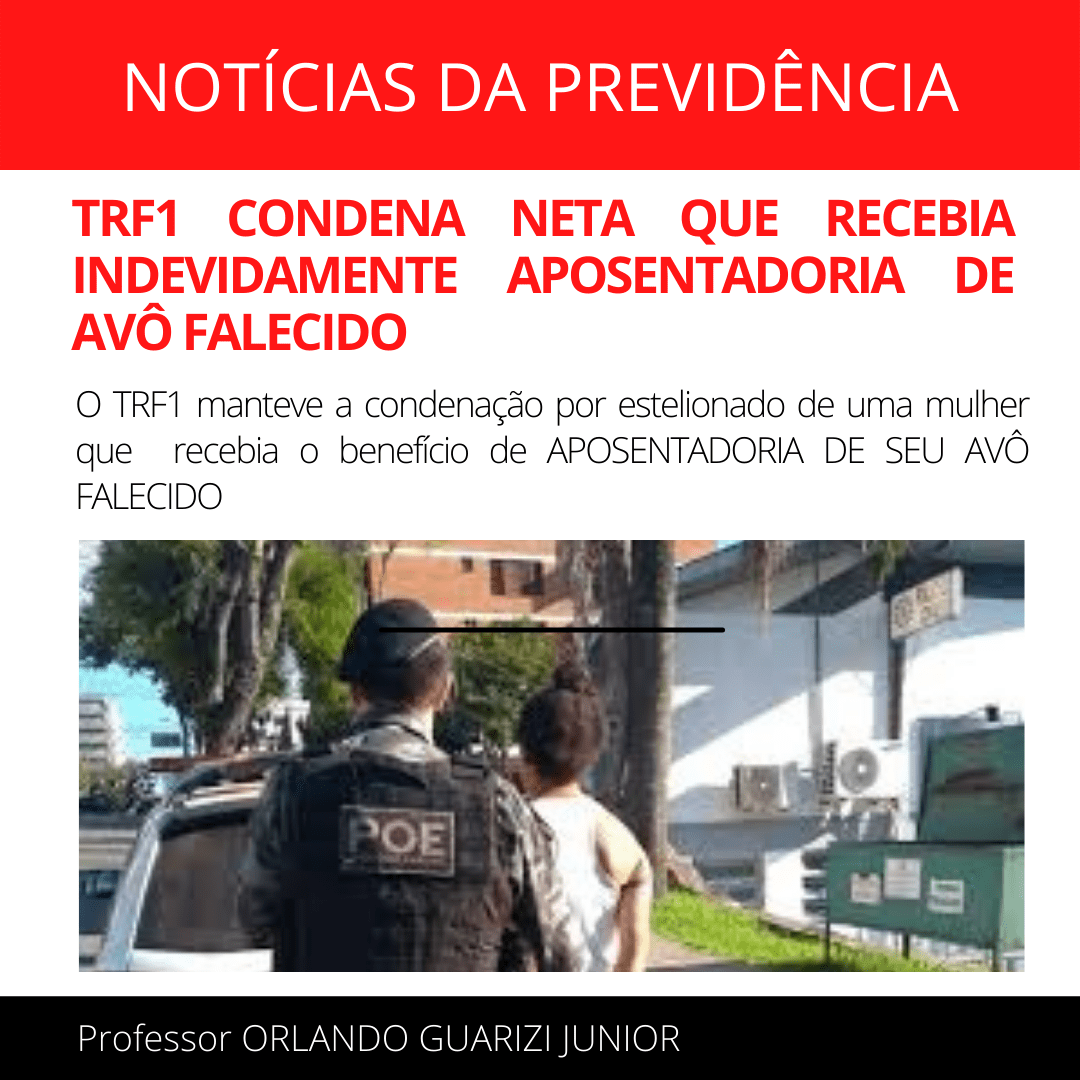 Leia mais sobre o artigo MULHER É CONDENADA POR ESTELIONATO QUALIFICADO APÓS RECEBER INDEVIDAMENTE APOSENTADORIA DE AVÔ FALECIDO