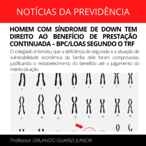 Leia mais sobre o artigo HOMEM COM SÍNDROME TEM DIREITO AO BENEFÍCIO DE PRESTAÇÃO CONTINUADA – BPC/LOAS SEGUNDO O TRF