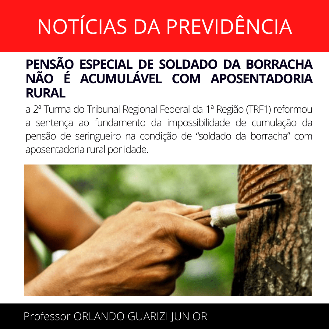 Leia mais sobre o artigo PENSÃO ESPECIAL DE SOLDADO DA BORRACHA NÃO É ACUMULÁVEL COM APOSENTADORIA RURAL