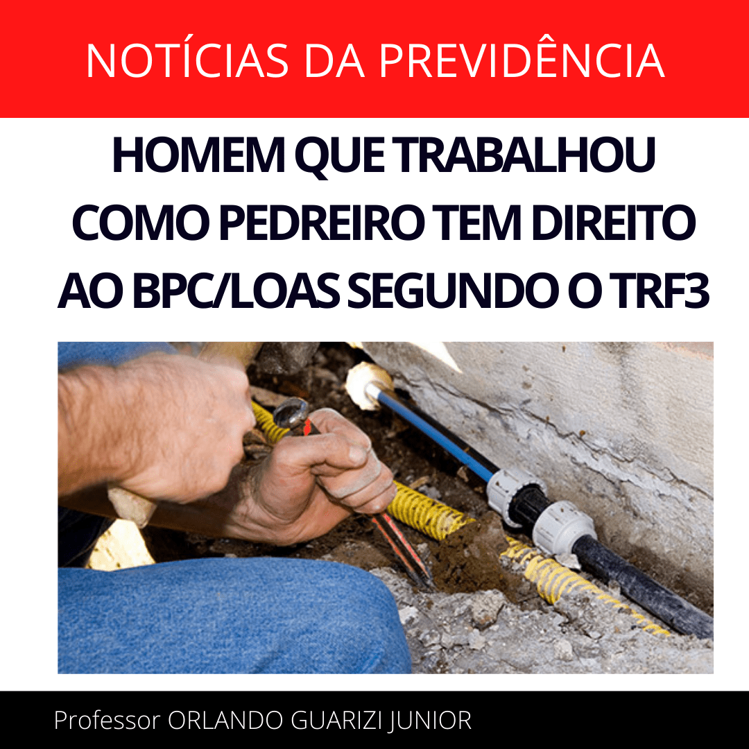Leia mais sobre o artigo HOMEM QUE TRABALHOU COMO PEDREIRO TEM DIREITO AO BPC/LOAS SEGUNDO O TRF3