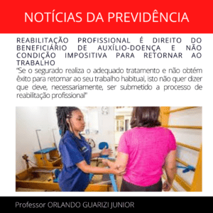 Leia mais sobre o artigo REABILITAÇÃO PROFISSIONAL É DIREITO DO BENEFICIÁRIO DE AUXÍLIO-DOENÇA E NÃO CONDIÇÃO IMPOSITIVA PARA RETORNAR AO TRABALHO