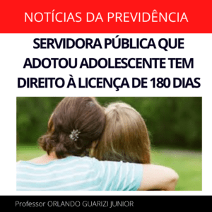 Leia mais sobre o artigo SERVIDORA PÚBLICA QUE ADOTOU ADOLESCENTE TEM DIREITO À LICENÇA DE 180 DIAS
