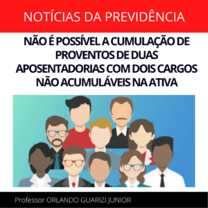 Leia mais sobre o artigo NÃO É POSSÍVEL A CUMULAÇÃO DE PROVENTOS DE DUAS APOSENTADORIAS COM DOIS CARGOS NÃO ACUMULÁVEIS NA ATIVA