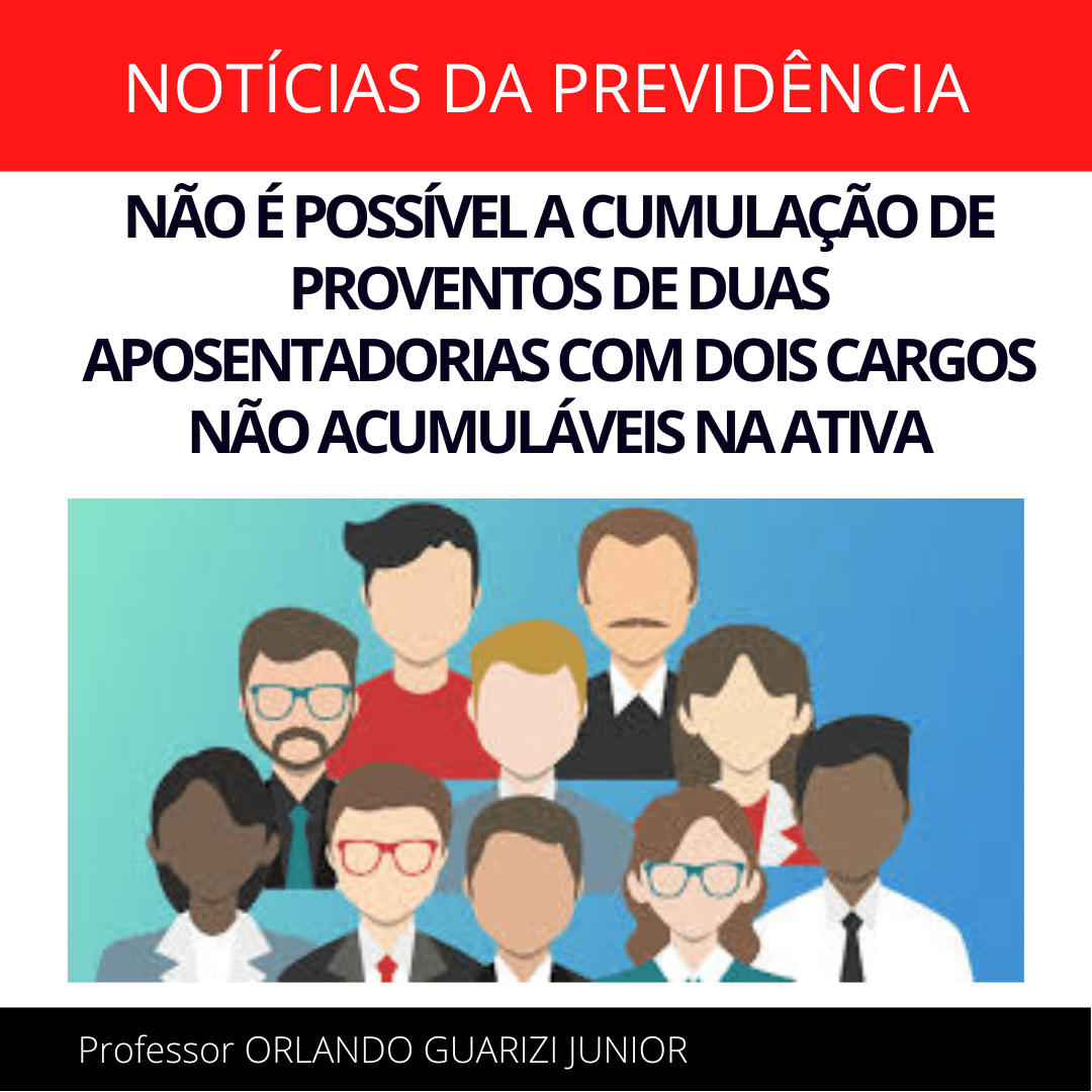 Leia mais sobre o artigo NÃO É POSSÍVEL A CUMULAÇÃO DE PROVENTOS DE DUAS APOSENTADORIAS COM DOIS CARGOS NÃO ACUMULÁVEIS NA ATIVA