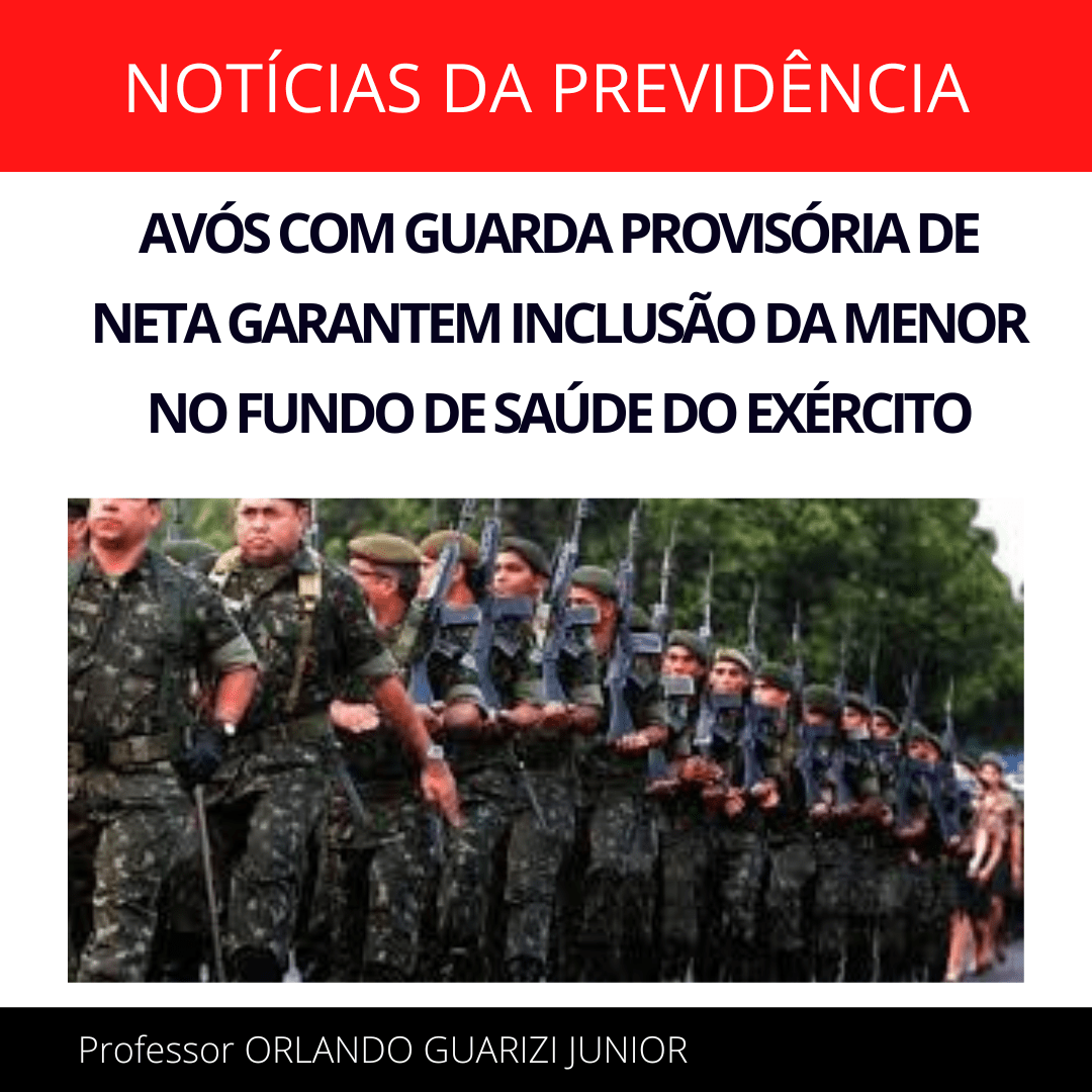 Leia mais sobre o artigo AVÓS COM GUARDA PROVISÓRIA DE NETA GARANTEM INCLUSÃO DA MENOR NO FUNDO DE SAÚDE DO EXÉRCITO