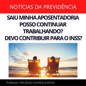 Leia mais sobre o artigo SAIU MINHA APOSENTADORIA. POSSO CONTINUAR TRABALHANDO? DEVO CONTRIBUIR PARA O INSS?