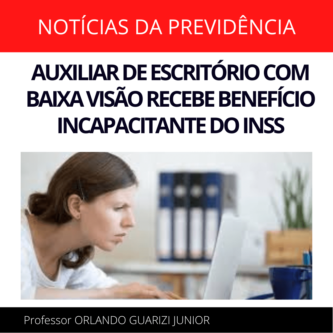 Leia mais sobre o artigo AUXILIAR DE ESCRITÓRIO COM BAIXA VISÃO RECEBE BENEFÍCIO INCAPACITANTE DO INSS