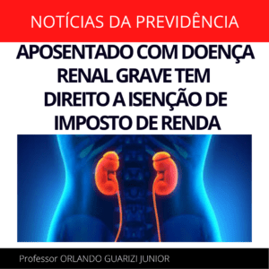 Leia mais sobre o artigo APOSENTADO COM DOENÇA RENAL GRAVE TEM DIREITO A ISENÇÃO DE IMPOSTO DE RENDA