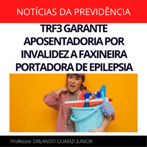 Leia mais sobre o artigo TRF3 GARANTE APOSENTADORIA POR INVALIDEZ A FAXINEIRA PORTADORA DE EPILEPSIA
