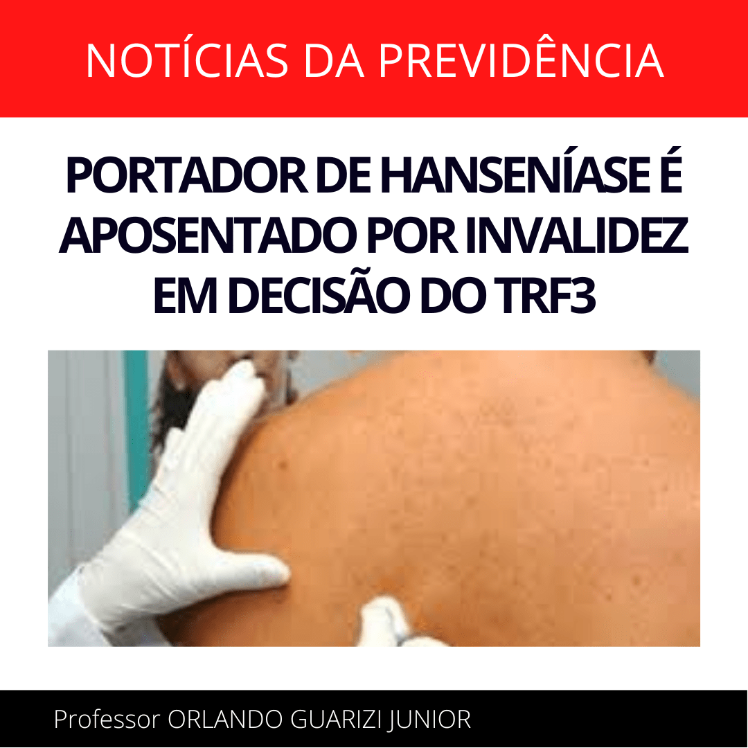 Leia mais sobre o artigo HANSENÍASE GERA APOSENTADORIA POR INVALIDEZ NO INSS SEGUNDO O TRF3