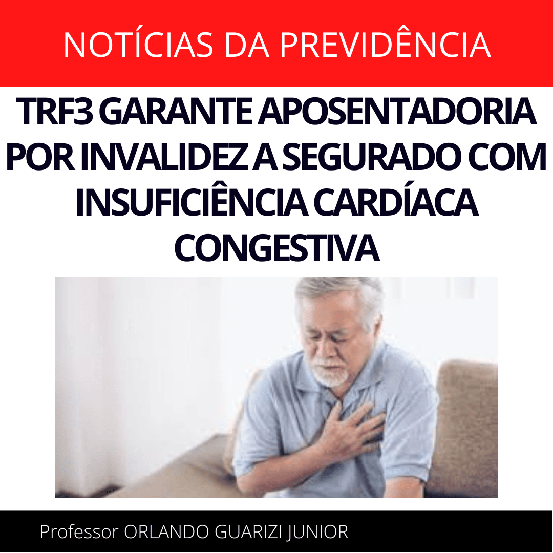 Leia mais sobre o artigo TRF3 GARANTE APOSENTADORIA POR INVALIDEZ A SEGURADO COM INSUFICIÊNCIA CARDÍACA CONGESTIVA