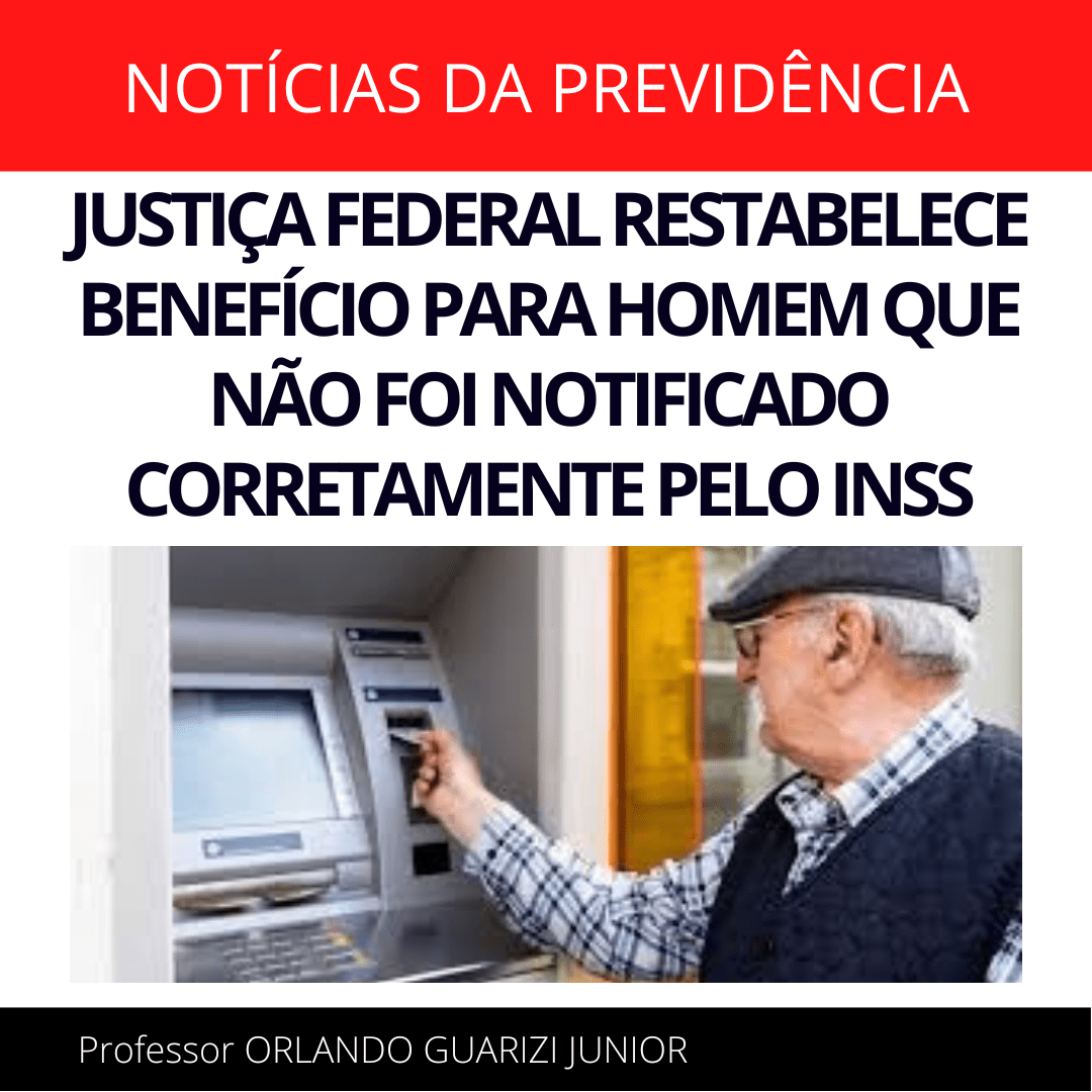 Leia mais sobre o artigo JUSTIÇA FEDERAL REESTABELECE BENEFÍCIO PARA HOMEM QUE NÃO FOI NOTIFICADO CORRETAMENTE PELO INSS