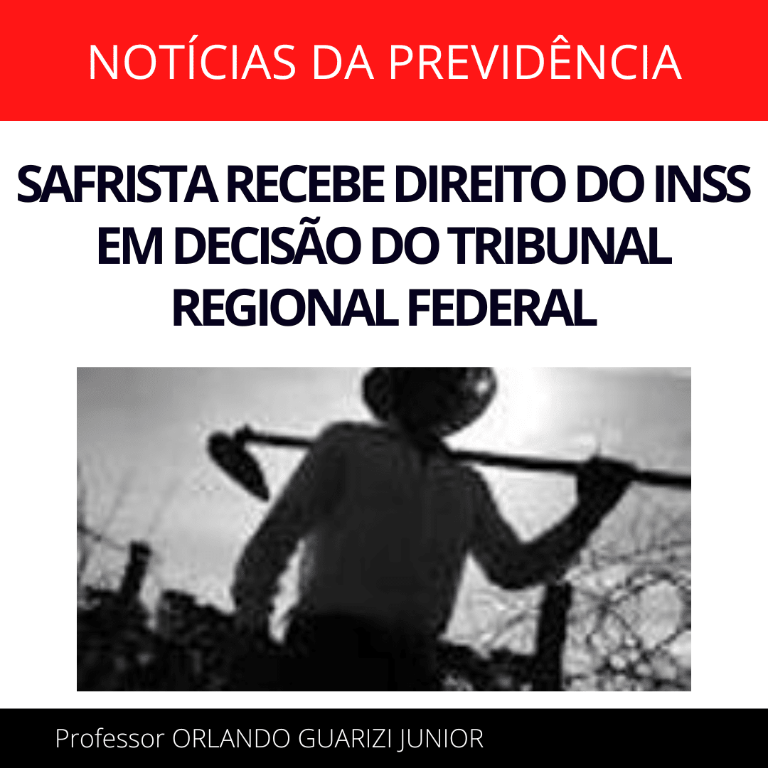 Leia mais sobre o artigo SAFRISTA RECEBE DIREITO DO INSS EM DECISÃO DO TRIBUNAL REGIONAL FEDERAL