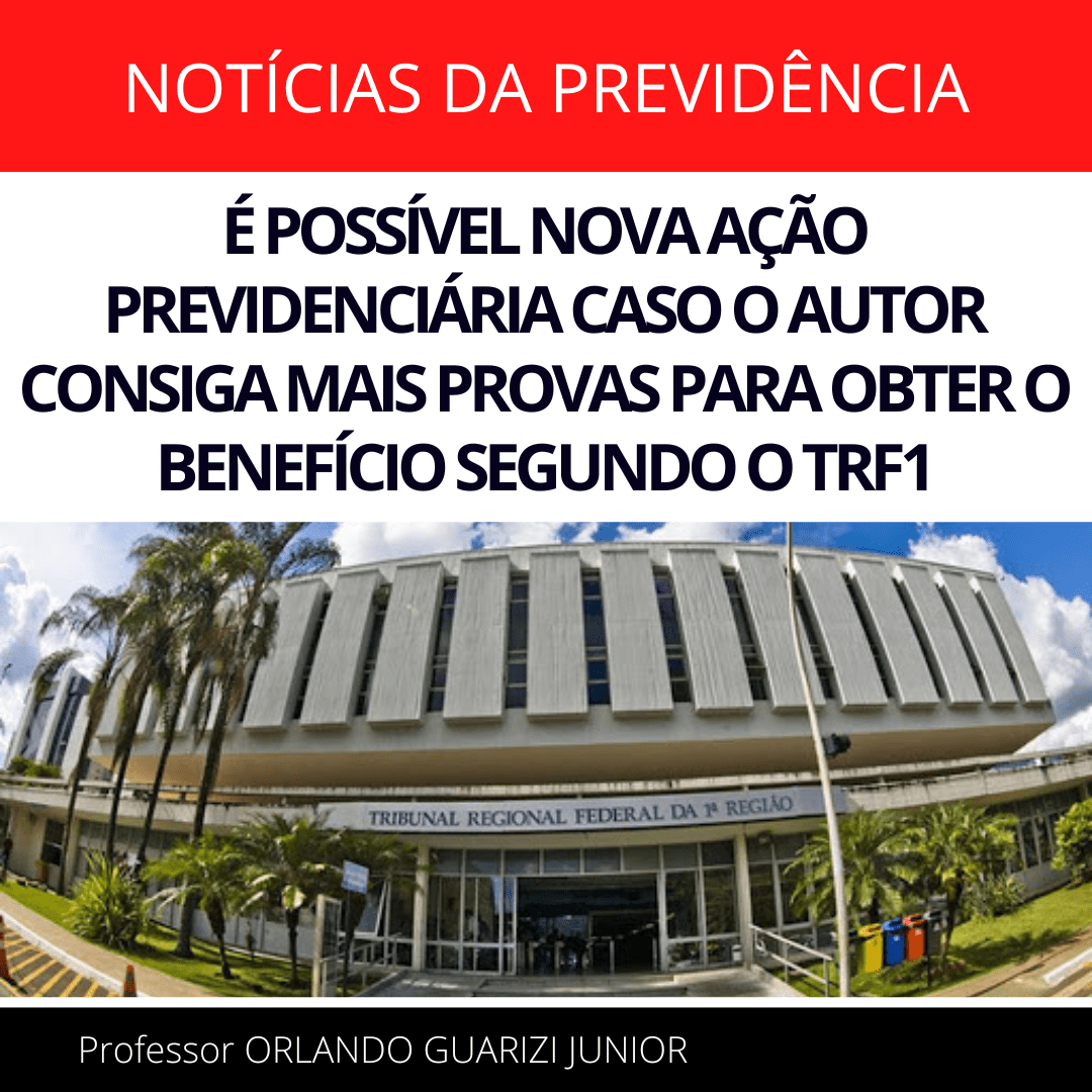 Leia mais sobre o artigo É POSSÍVEL NOVA AÇÃO PREVIDENCIÁRIA CASO O AUTOR CONSIGA MAIS PROVAS PARA OBTER O BENEFÍCIO SEGUNDO O TRF1