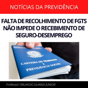 Leia mais sobre o artigo FALTA DE RECOLHIMENTO DE FGTS NÃO IMPEDE O RECEBIMENTO DE SEGURO-DESEMPREGO