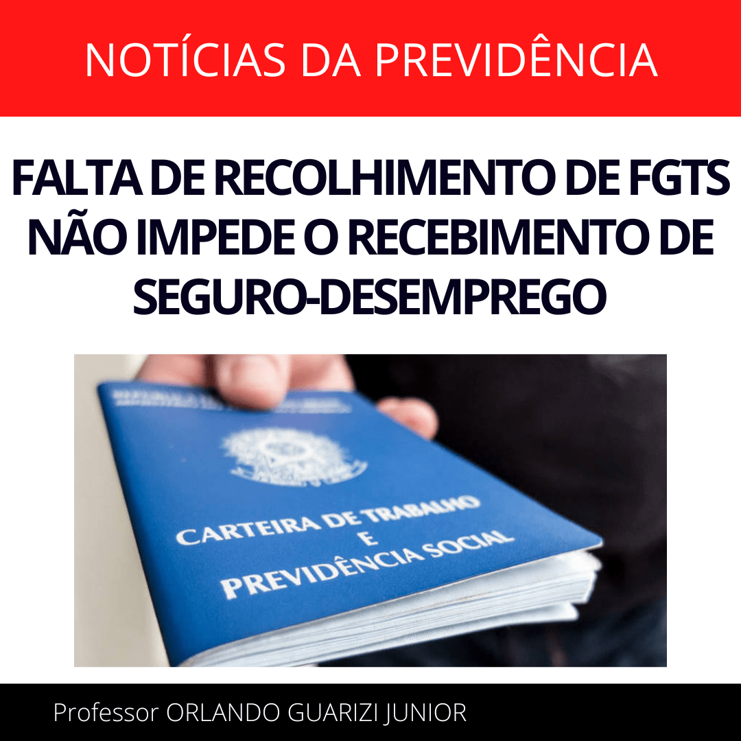 Leia mais sobre o artigo FALTA DE RECOLHIMENTO DE FGTS NÃO IMPEDE O RECEBIMENTO DE SEGURO-DESEMPREGO